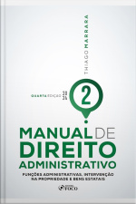 Manual De Direito Administrativo: Funções Administrativas, Intervenção Na Propriedade E Bens Estatais
