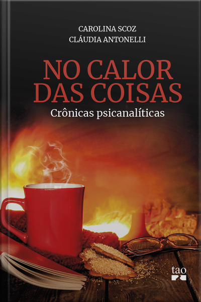 No Calor Das Coisas: Crônicas Psicanalíticas
