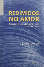 Redimidos No Amor: Uma Chave De Leitura Para Compreender A Carta Aos Efésios