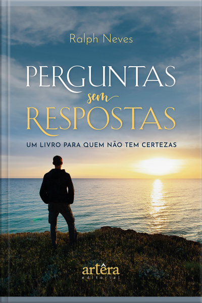 Perguntas Sem Respostas: Um Livro Para Quem Não Tem Certezas