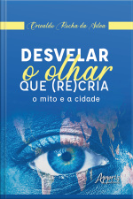 Desvelar O Olhar Que (re)cria: O Mito E A Cidade