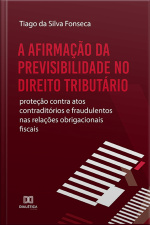 A Afirmação Da Previsibilidade No Direito Tributário: Proteção Contra Atos Contraditórios E Fraudulentos Nas Relações Obrigacionais Fiscais