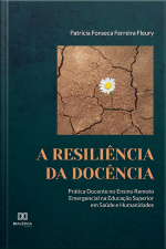 A Resiliência Da Docência: Prática Docente No Ensino Remoto Emergencial Na Educação Superior Em Saúde E Humanidades