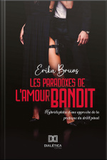 Les Paradoxes De Lamour Bandit: Hybristophilie Dune Approche De La Pratique Du Droit Pénal