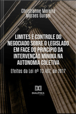 Limites E Controle Do Negociado Sobre O Legislado Em Face Do Princípio Da Intervenção Mínima Na Autonomia Coletiva: Efeitos Da Lei Nº 13.467, De 2017