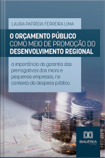 O Orçamento Público Como Meio De Promoção Do Desenvolvimento Regional: A Importância Da Garantia Das Prerrogativas Das Micro E Pequenas Empresas, No Contexto Da Despesa Pública
