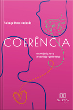 Coerência: Neurociência Para A Criatividade E Performance