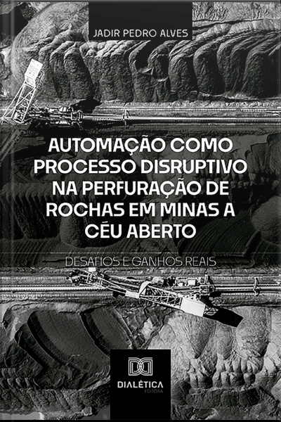 Automação Como Processo Disruptivo Na Perfuração De Rochas Em Minas A Céu Aberto – Desafios E Ganhos Reais