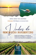 Vinhos Do Semiárido Nordestino: Quebra De Paradigmas Na Produção De Vinhos Finos Nos Trópicos - Um Estudo De Caso De Uma Vinícola Em Pernambuco