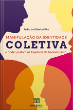 Manipulação Da Identidade Coletiva E Poder Político Na Trajetória Do Bolsonarismo