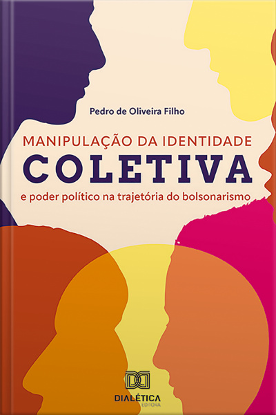 Manipulação Da Identidade Coletiva E Poder Político Na Trajetória Do Bolsonarismo