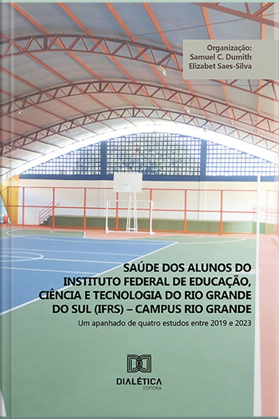 Saúde Dos Alunos Do Instituto Federal De Educação, Ciência E Tecnologia Do Rio Grande Do Sul (ifrs) – Campus Rio Grande: Um Apanhado De Quatro Estudos Entre 2019 E 2023
