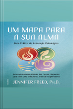 Um Mapa Para A Sua Alma: Autoconhecimento Através Dos Quatro Elementos Para Viver Uma Vida Plena, Intensa E Significativa