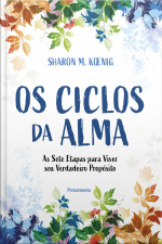 Os Ciclos Da Alma: As Sete Etapas Para Viver Seu Verdadeiro Propósito