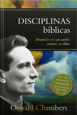 Disciplinas Bíblicas: Desenvolvendo Um Caráter Centrado Em Deus