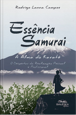 Essência Samurai: A Alma Do Karatê: O Despertar Da Realização Pessoal E Profissional