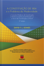 A Constituição De 1824 E O Problema Da Modernidade: O Conceito Moderno De Constituição, A História Constitucional Brasileira E A Teoria Da Constituição No Brasil