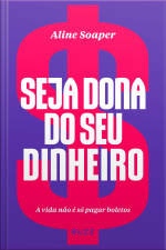 Seja Dona Do Seu Dinheiro: A Vida Não É Só Pagar Boletos