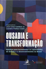 Ousadia E Transformação: Apostas Para Incrementar As Capacidades Do Estado E O Desenvolvimento No Brasil