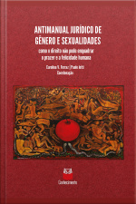 Antimanual Jurídico De Gênero E Sexualidades: Como O Direito Não Pode Enquadrar O Prazer E A Felicidade Humana