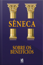 Sobre os Benefícios - Sêneca