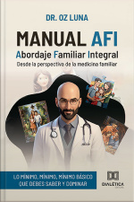 Manual Afi: Abordaje Familiar Integraldesde La Perspectiva De La Medicina Familiar (lo Mínimo, Mínimo, Mínimo Básico Que Debes Saber Y Dominar)