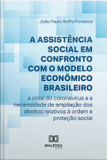 A Assistência Social Em Confronto Com O Modelo Econômico Brasileiro: A Crise Do Coronavírus E A Necessidade De Ampliação Dos Direitos Relativos À Ordem E Proteção Social