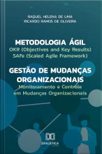 Metodologia Ágil – Gestão De Mudanças Organizacionais: Okr (objectives And Key Results), Safe (scaled Agile Framework) E Monitoramento E Controle Em Mudanças Organizacionais