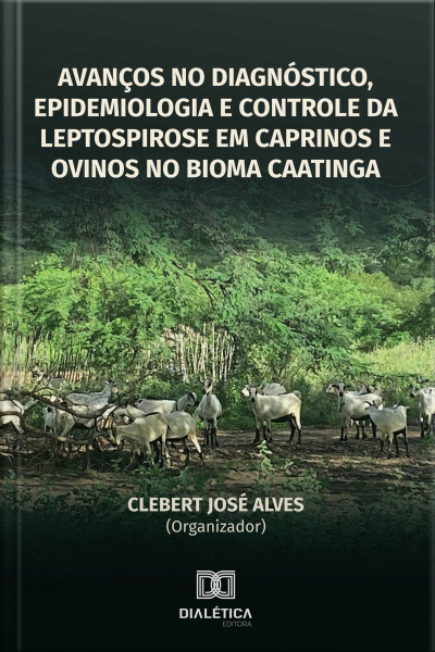 Avanços No Diagnóstico, Epidemiologia E Controle Da Leptospirose Em Caprinos E Ovinos No Bioma Caatinga