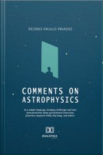 Comments On Astrophysics: In A Simple Language, Bringing Challenges And New Interpretations About Gravitational Attraction, Planetary Magnetic Fields, Big Bang, And Others