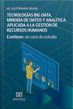 Tecnologías Big Data, Minería De Datos Y Analítica Aplicada A La Gestión De Recursos Humanos: Contiene: Un Caso De Estudio