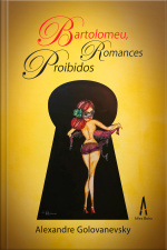 Bartolomeu, Romances Proibidos