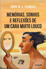 Memórias, sonhos e reflexões de um cara muito louco