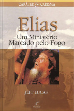 Elias: Um ministério marcado pelo fogo