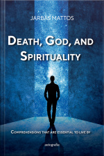 Death, God, and Spirituality: Comprehensions that are essential to live by