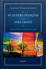 As quatro estações e a vida cristã: as fases cíclicas da vida, entre eu e Deus