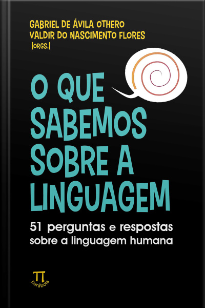 O que sabemos sobre a linguagem: 51 perguntas e respostas sobre a linguagem humana