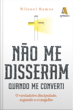 Não me disseram quando me converti - O verdadeiro discipulado, segundo o evangelho