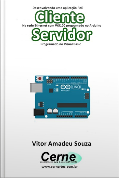 Desenvolvendo Uma Aplicação Poe Cliente Na Rede Ethernet Com W5100 Programado No Arduino Servidor Programado No Visual Basic