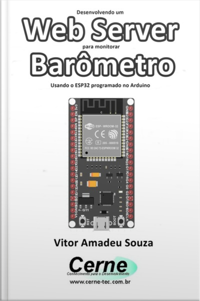 Desenvolvendo Um Web Server Para Monitorar Barômetro Usando O Esp32 Programado No Arduino