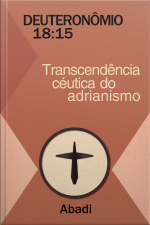 Deuteronômio 18:15 - Transcendência céutica do Adrianismo
