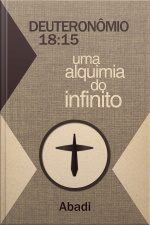 Deuteronômio: 18:15 - Uma alquimia do infinito