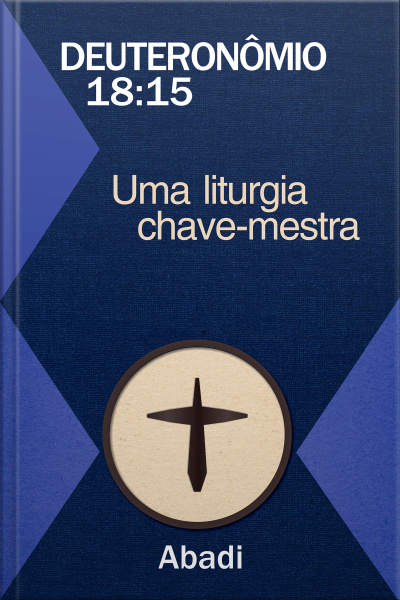 Deuteronômio: 18:15 - Uma Liturgia Chave-Mestra