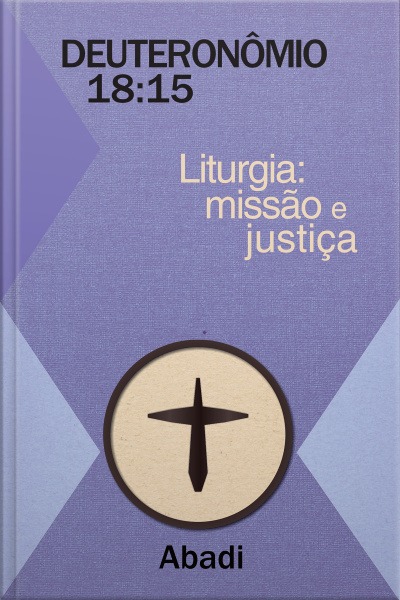 Deuteronômio: 18:15 - Liturgia: Missão e Justiça