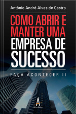 Faça Acontecer II: Como Abrir e Manter Uma Empresa de Sucesso