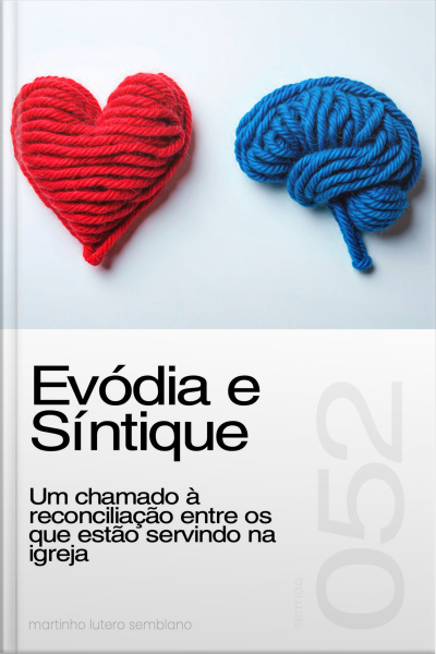 Evódia e Síntique: Um chamado à reconciliação entre os que estão servindo na igreja (Sermão 052)