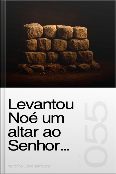 Levantou Noé um altar ao Senhor... (Sermão 055)