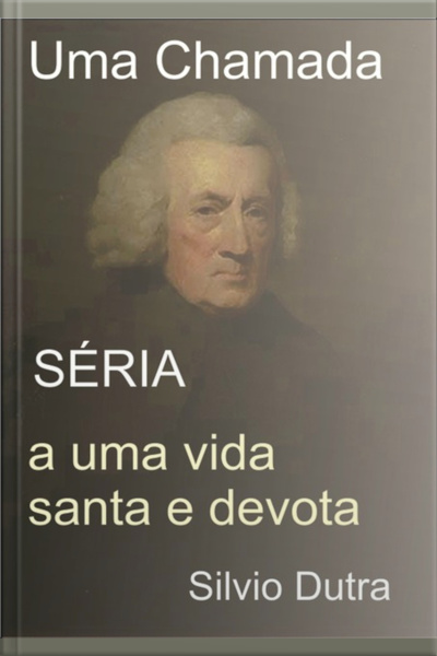 Uma Chamada Séria A Uma Vida Santa E Devota