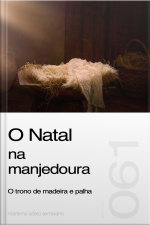O Natal na manjedoura: o trono de madeira e palha (Sermão 061)