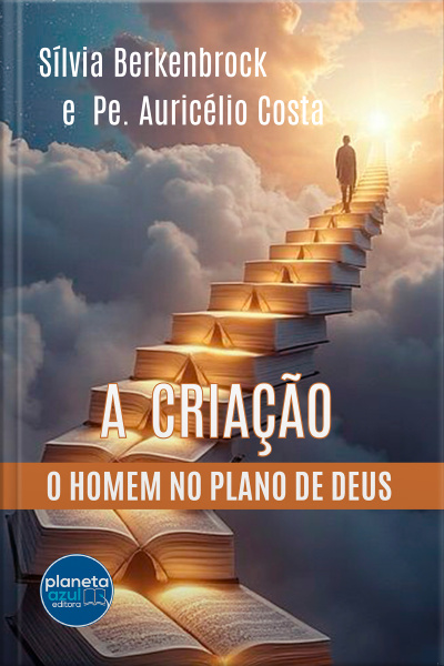 A Criação – o homem no plano de Deus